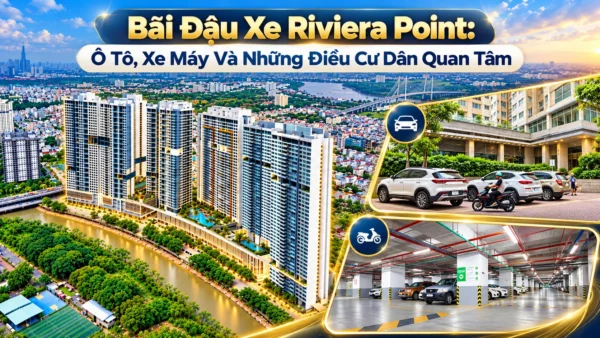 Bãi Đậu Xe Riviera Point: Ô Tô, Xe Máy Và Những Điều Cư Dân Quan Tâm