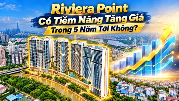 Riviera Point Có Tiềm Năng Tăng Giá Trong 5 Năm Tới Không?